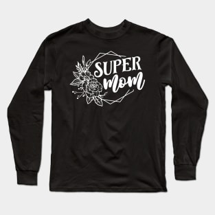 Super Mom For Mothers Day Long Sleeve T-Shirt